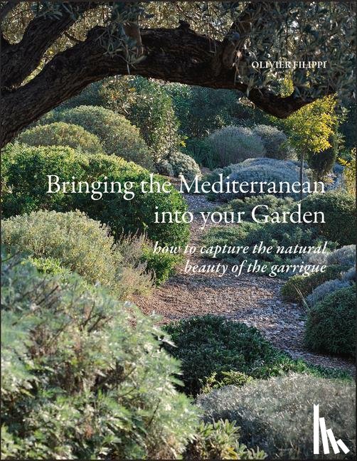 Filippi, Olivier - Bringing the Mediterranean into your Garden