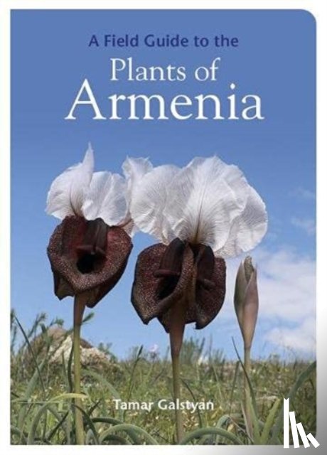 GALSTYAN, TAMAR - FIELD GUIDE TO THE PLANTS OF ARMENIA