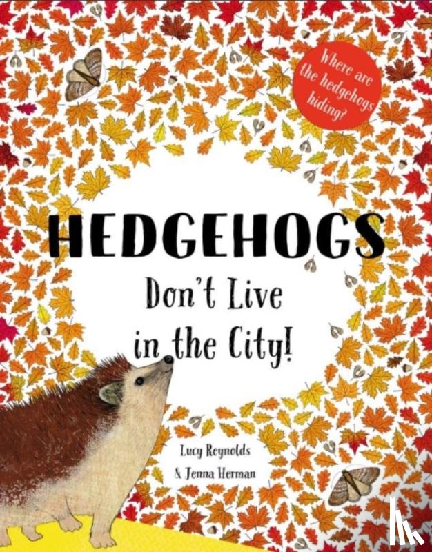Reynolds, Lucy - Hedgehogs Don't Live in the City!