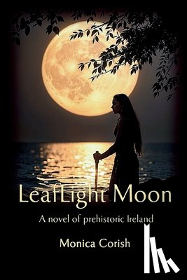 Corish, Monica - LeafLight Moon: A novel of prehistoric Ireland