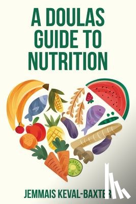 Keval-Baxter, Jemmais - A Doula's guide to Nutrition