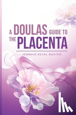 Keval-Baxter, Jemmais - A Doula's guide to the Placenta