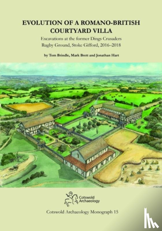 Brindle, Tom, Brett, Mark, Hart, Jonathan - Evolution of a Romano-British Courtyard Villa