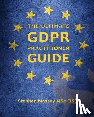 Massey, Stephen - The Ultimate GDPR Practitioner Guide