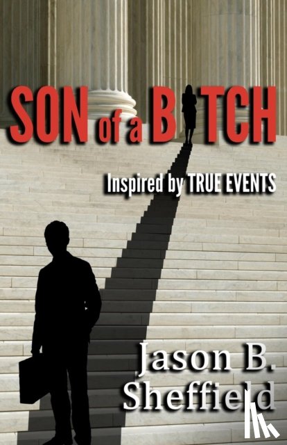 Sheffield, Jason B - Son of a Bitch: Inspired by True Events