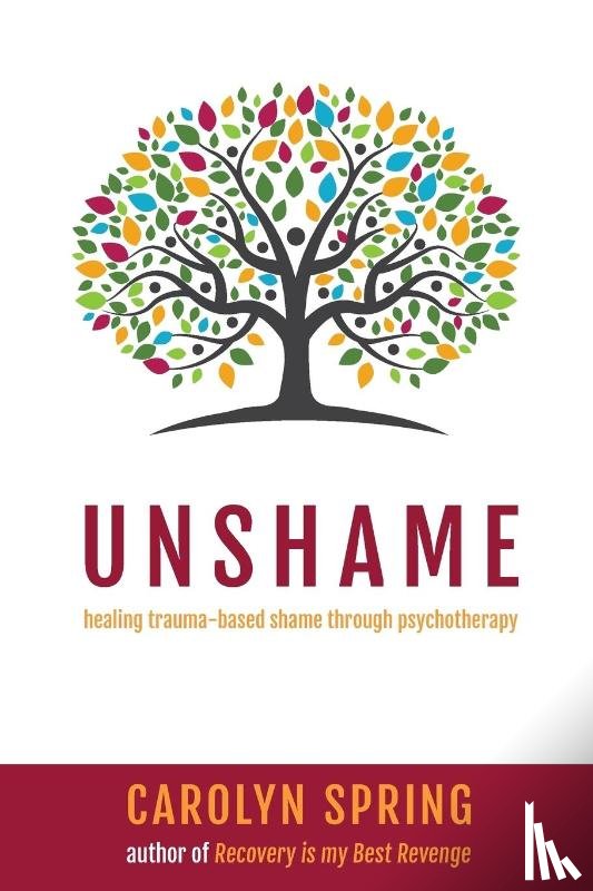 Spring, Carolyn - Unshame - healing trauma-based shame through psychotherapy