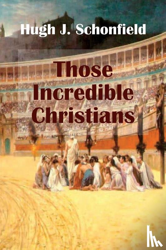 Schonfield, Hugh J - Those Incredible Christians