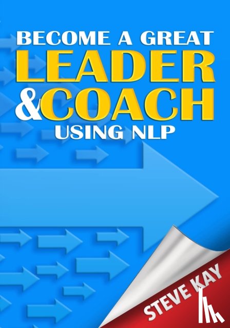 Kay, Steve - Become a Great Leader & Coach Using NLP