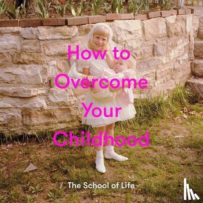 The School of Life - How to Overcome Your Childhood