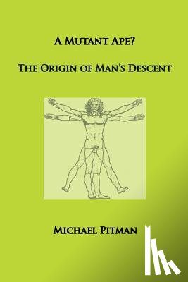 Pitman, Michael - A Mutant Ape? The Origin of Man's Descent