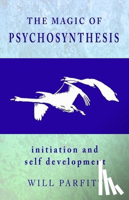 Parfitt, Will - The Magic of Psychosynthesis: Initiation and Self Development