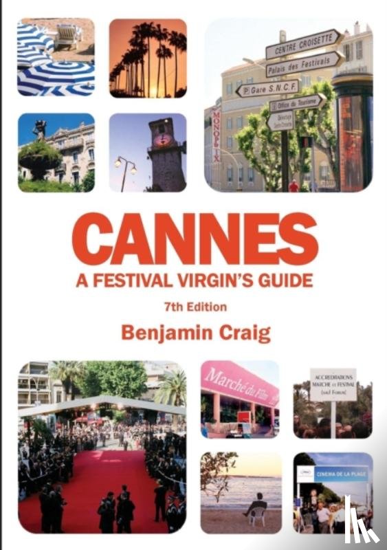 Craig, Benjamin - Cannes - A Festival Virgin's Guide (7th Edition)
