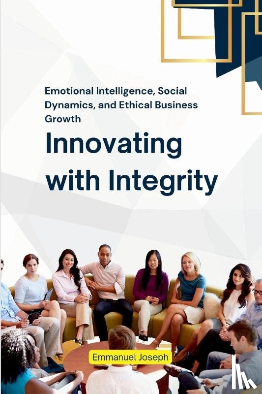 Joseph, Emmanuel - Innovating with Integrity, Emotional Intelligence, Social Dynamics, and Ethical Business Growth