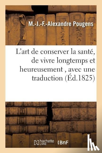 Pougens, M - L'Art de Conserver La Sante, de Vivre Longtemps Et Heureusement, Avec Une Traduction
