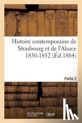 Staehling, Charles - Histoire Contemporaine de Strasbourg Et de l'Alsace 1830-1852. Partie 2