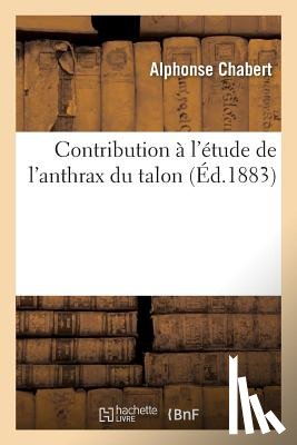 Chabert, Alphonse - Contribution A l'Etude de l'Anthrax Du Talon