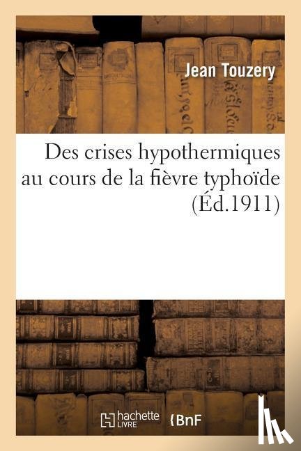 Touzery, Jean - Des Crises Hypothermiques Au Cours de la Fievre Typhoide