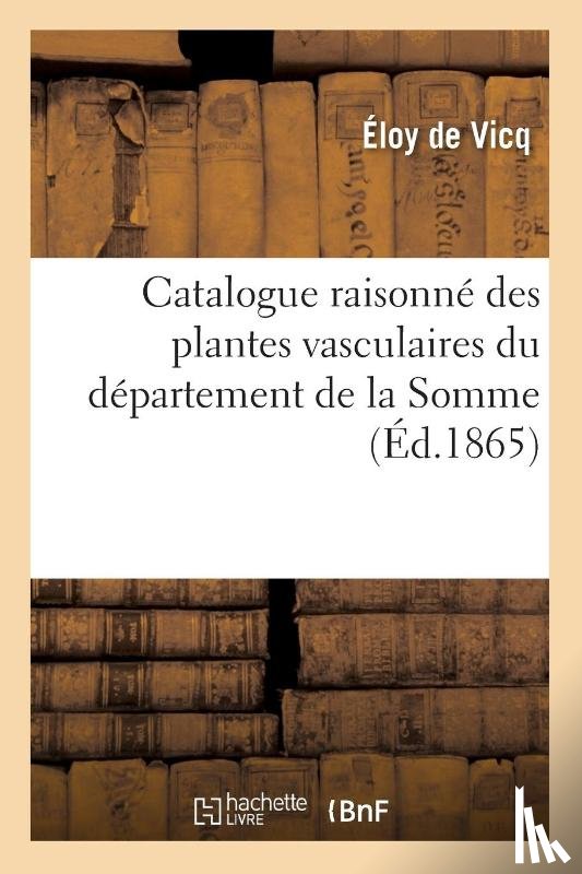 Vicq - Catalogue Raisonne Des Plantes Vasculaires Du Departement de la Somme