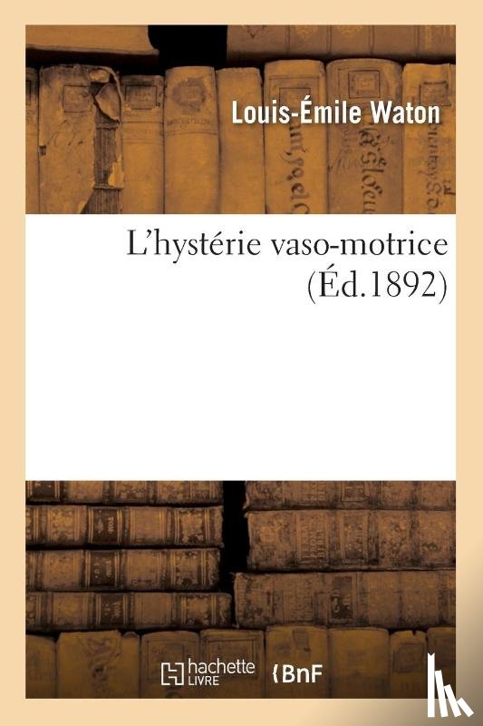 Waton, Louis-Emile - L'Hysterie Vaso-Motrice