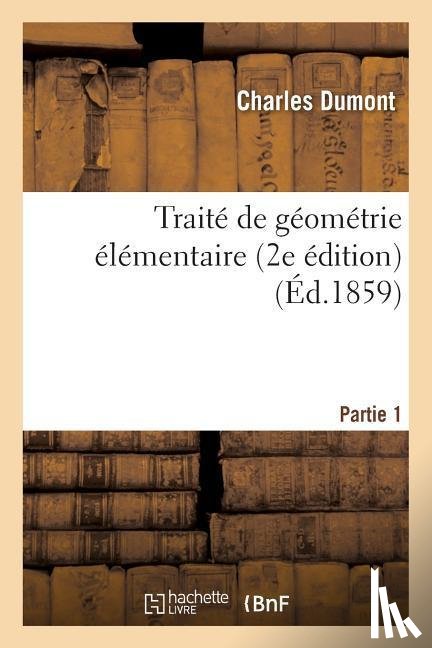 Dumont, Charles - Traite de Geometrie Elementaire, 2e Edition. Partie 1