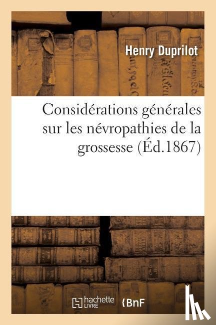 Duprilot, Henry - Considerations Generales Sur Les Nevropathies de la Grossesse