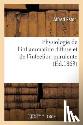 Estor, Alfred - Physiologie de l'Inflammation Diffuse Et de l'Infection Purulente