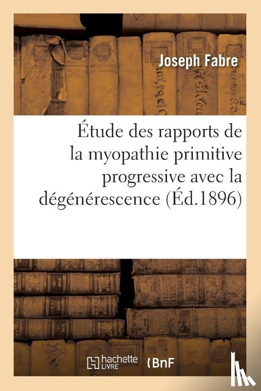 Fabre, Joseph - Etude Des Rapports de la Myopathie Primitive Progressive Avec La Degenerescence
