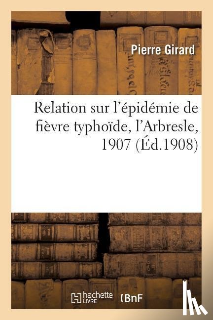 Girard, Pierre - Relation Sur l'Epidemie de Fievre Typhoide, l'Arbresle, 1907