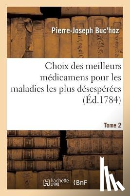 Buc'hoz, Pierre-Joseph - Choix Des Meilleurs Medicamens Pour Les Maladies Les Plus Desesperees. Tome 2