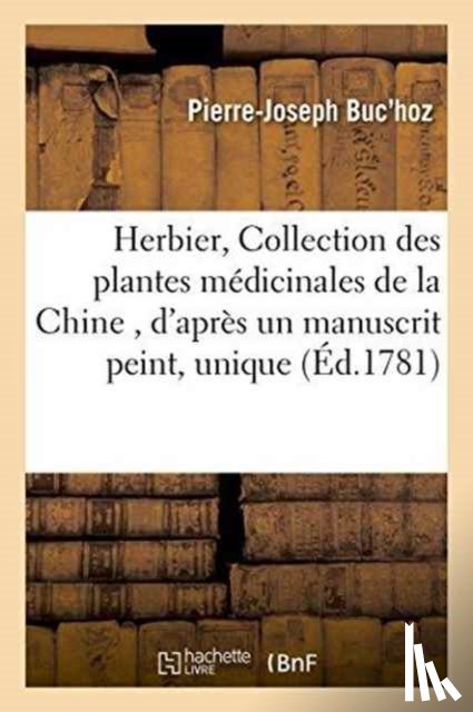 Buc'hoz, Pierre-Joseph - Herbier, Ou Collection Des Plantes Medicinales de la Chine, d'Apres Un Manuscrit Peint Et Unique