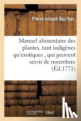 Buc'hoz, Pierre-Joseph - Manuel Alimentaire Des Plantes, Tant Indigenes Qu'exotiques,