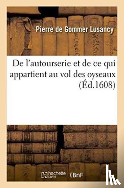 Lusancy, Pierre de Gommer - de l'Autourserie Et de CE Qui Appartient Au Vol Des Oyseaux