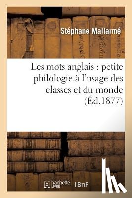 Mallarme, Stephane - Les Mots Anglais Petite Philologie A l'Usage Des Classes Et Du Monde