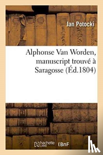 Potocki, Jan - Alphonse Van Worden, Manuscript Trouve A Saragosse