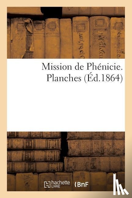 Renan, Ernest - Mission de Phenicie. Planches