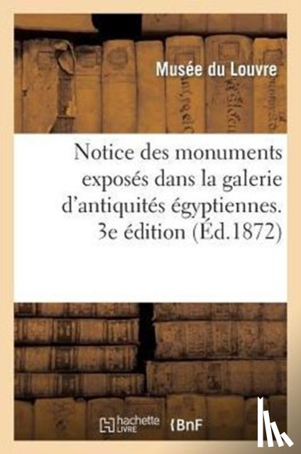 Musee Du Louvre - Notice Des Monuments Exposes Dans La Galerie d'Antiquites Egyptiennes, Salle Du Rez-De-Chaussee