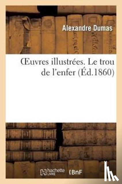 Dumas, Alexandre - Oeuvres Illustrees. Le Trou de L'Enfer