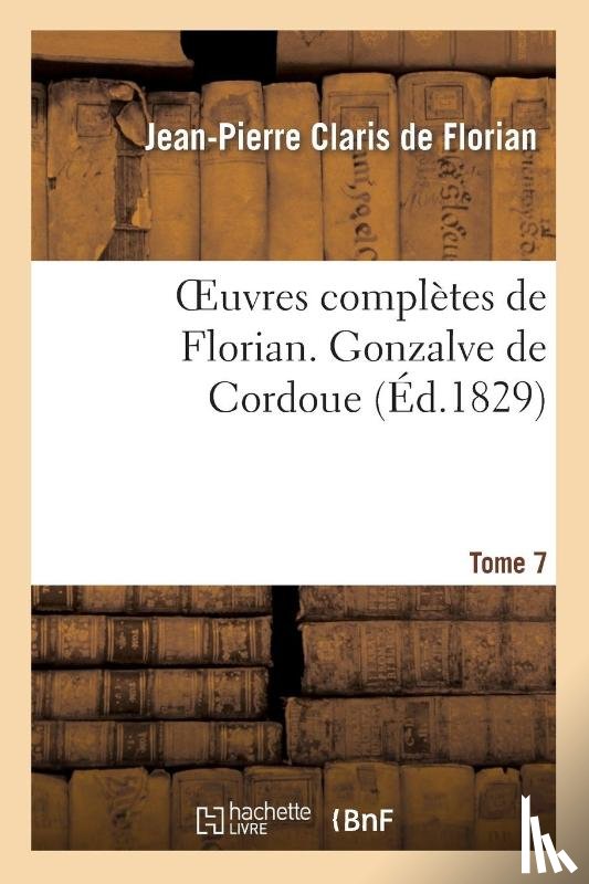 de Florian, Jean-Pierre Claris - Oeuvres Completes de Florian. 7 Gonzalve de Cordoue T1