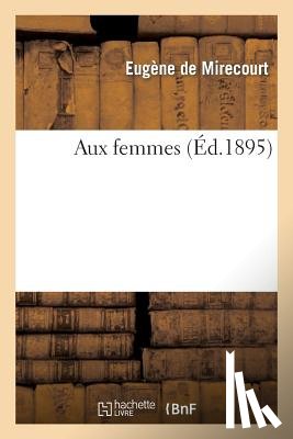 de Mirecourt, Eugene - Aux Femmes