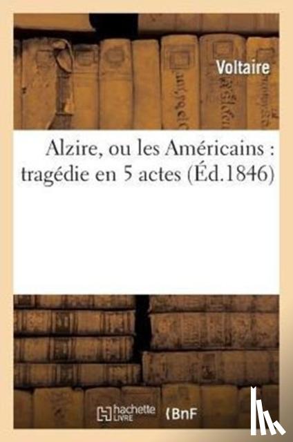 Voltaire - Alzire, Ou Les Americains