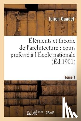 Julien Guadet - ï¿½lï¿½ments Et Thï¿½orie de l'Architecture. Tome 1