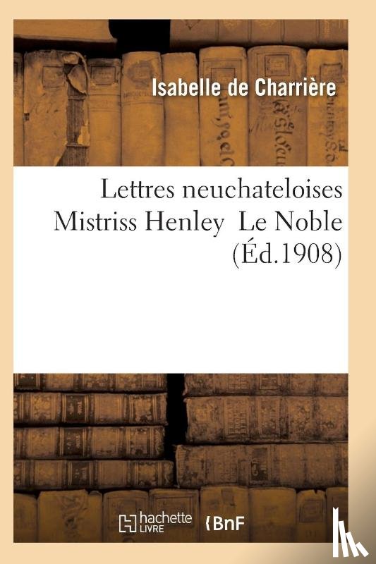 de Charriere-I - Lettres Neuchateloises Mistriss Henley Le Noble