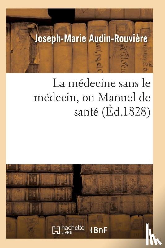 Audin-Rouviere-J-M - La Medecine Sans Le Medecin, Ou Manuel de Sante