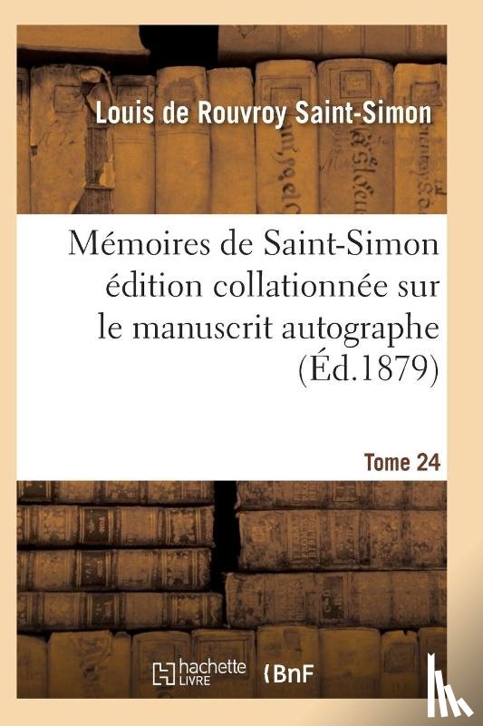 Saint-Simon-L - Memoires de Saint-Simon Edition Collationnee Sur Le Manuscrit Autographe Tome 24