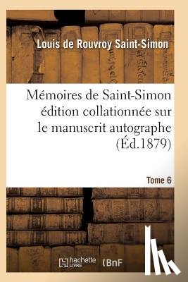 Saint-Simon-L - Memoires de Saint-Simon Edition Collationnee Sur Le Manuscrit Autographe Tome 6