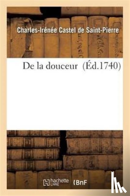 Castel de Saint-Pierre, Charles-Irenee - de la Douceur