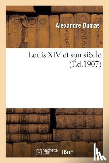 Dumas, Alexandre - Louis XIV Et Son Siecle