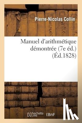 Collin, Pierre-Nicolas - Manuel d'Arithmetique Demontree: A l'Usage Des Jeunes Gens Qui Se Destinent Au Commerce (7e Ed.)