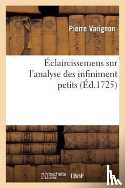Varignon, Pierre - Eclaircissemens Sur l'Analyse Des Infiniment Petits