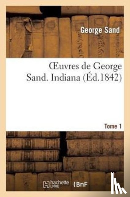 Sand, George - Oeuvres de George Sand. Tome 1. Indiana